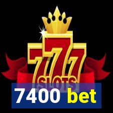 7400 bet